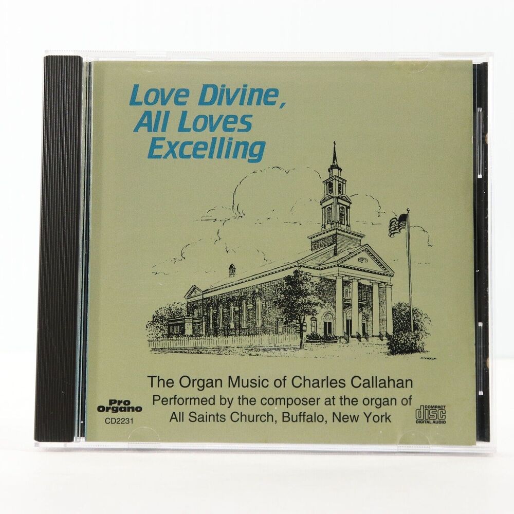 Love Divine All Loves Excelling, The Organ Music of Charles Callahan (CD, 1993)